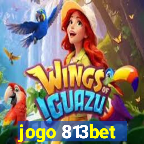 jogo 813bet